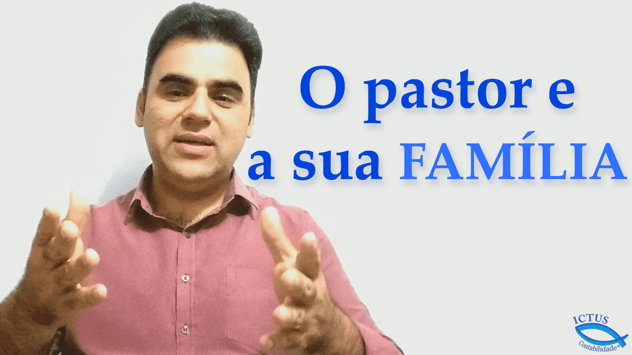 O pastor e a sua família pastoral - contabilidade para igrejas