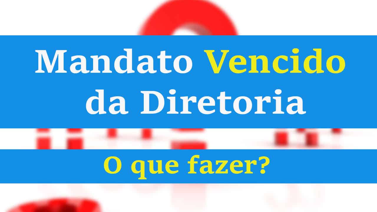 Mandato da diretoria vencido